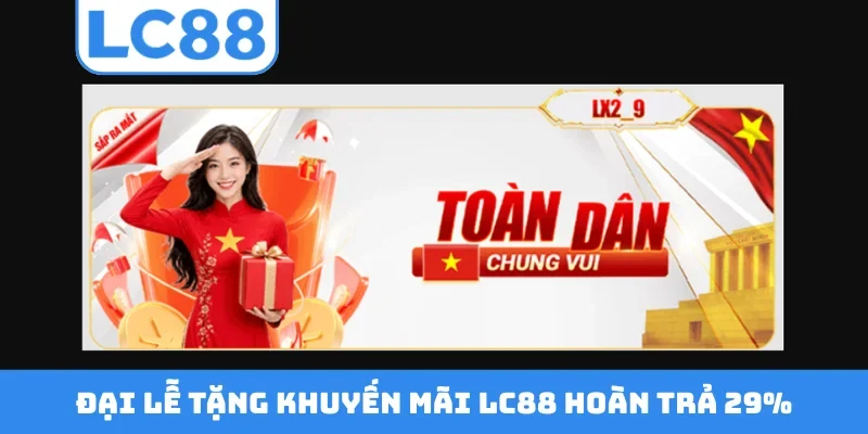 Đại lễ tặng khuyến mãi LC88 hoàn trả 29%