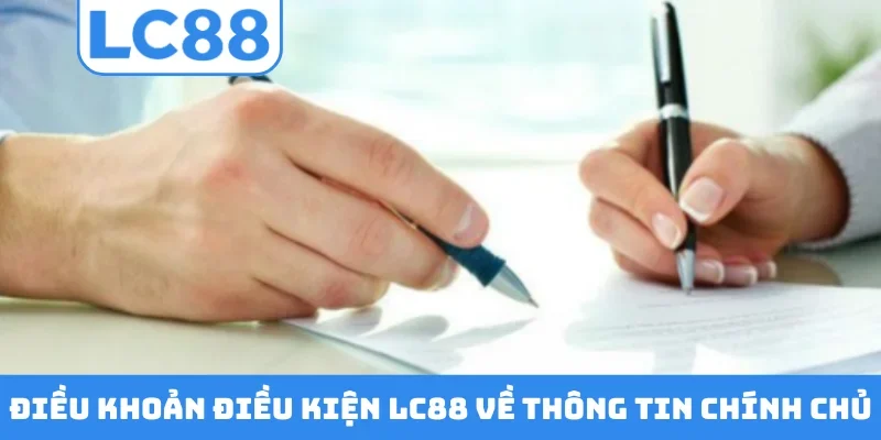 Điều khoản điều kiện LC88 về thông tin chính chủ