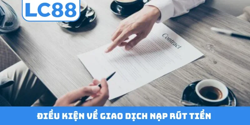 Điều kiện về giao dịch nạp rút tiền