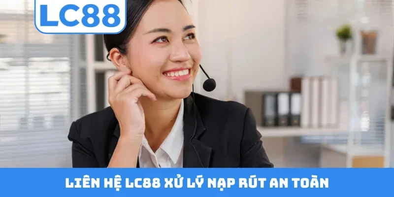 Liên hệ LC88 xử lý nạp rút an toàn