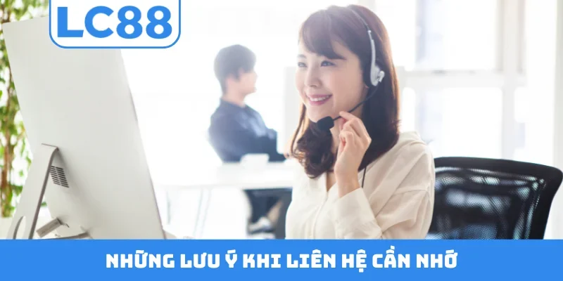 Những lưu ý khi liên hệ cần nhớ