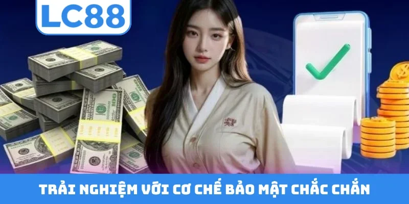 Trải nghiệm với cơ chế bảo mật chắc chắn